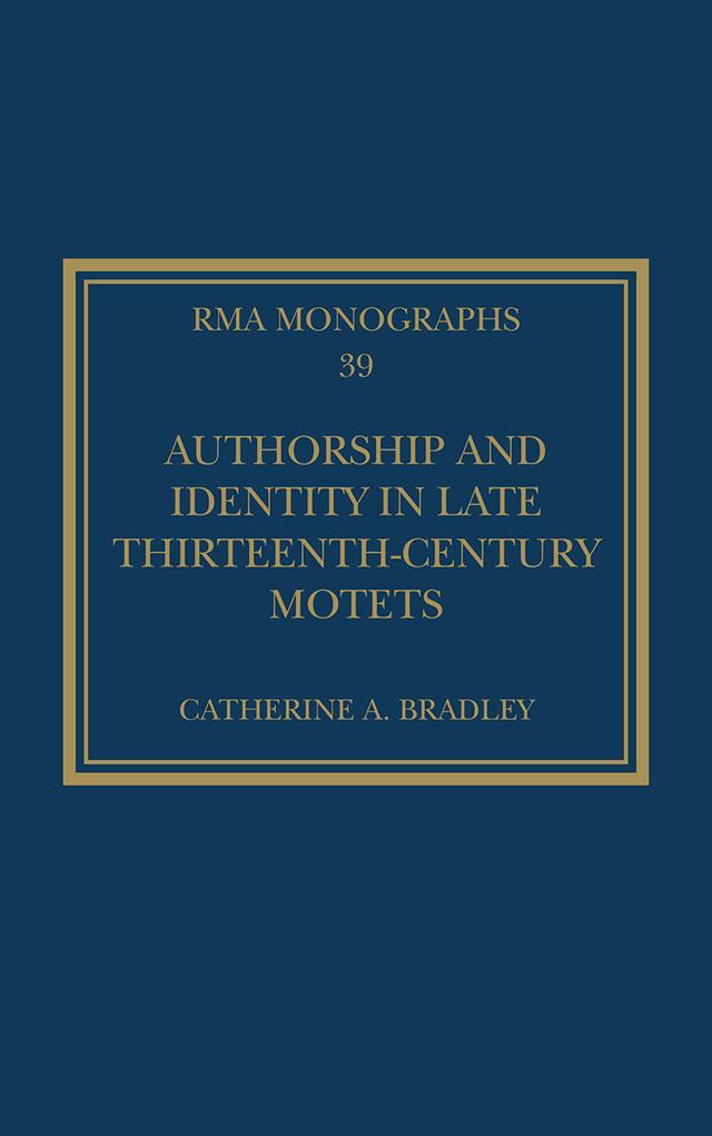 Authorship and Identity in Late Thirteenth-Century Motets by Catherine A. Bradley