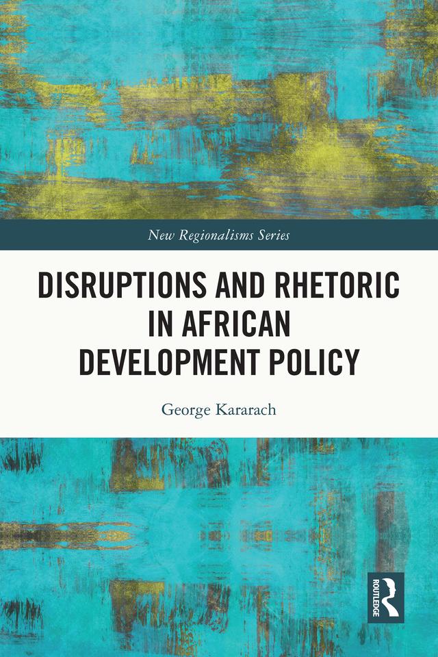 Disruptions and Rhetoric in African Development Policy by George Auma Kararach