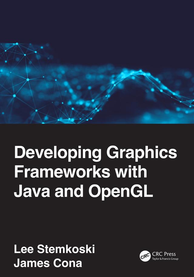 Developing Graphics Frameworks with Java and OpenGL by James Cona, Lee Stemkoski