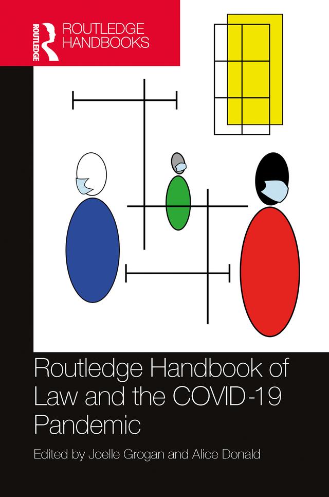 Routledge Handbook of Law and the COVID-19 Pandemic by Alice Donald, Joelle Grogan