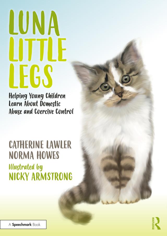 Luna Little Legs: Helping Young Children to Understand Domestic Abuse and Coercive Control by Catherine Lawler, Nicky Armstrong, Norma Howes
