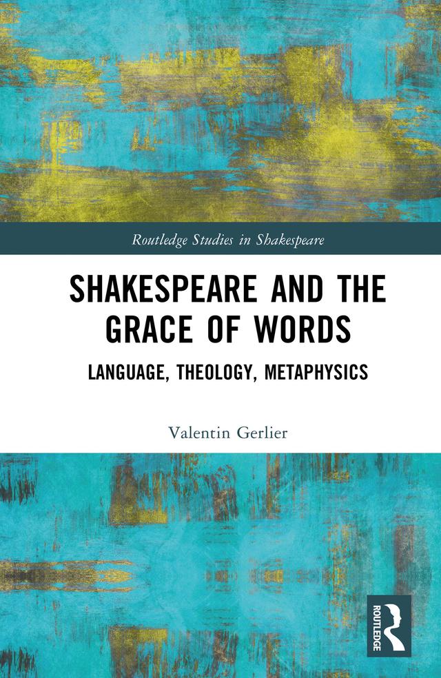 Shakespeare and the Grace of Words by Valentin Gerlier