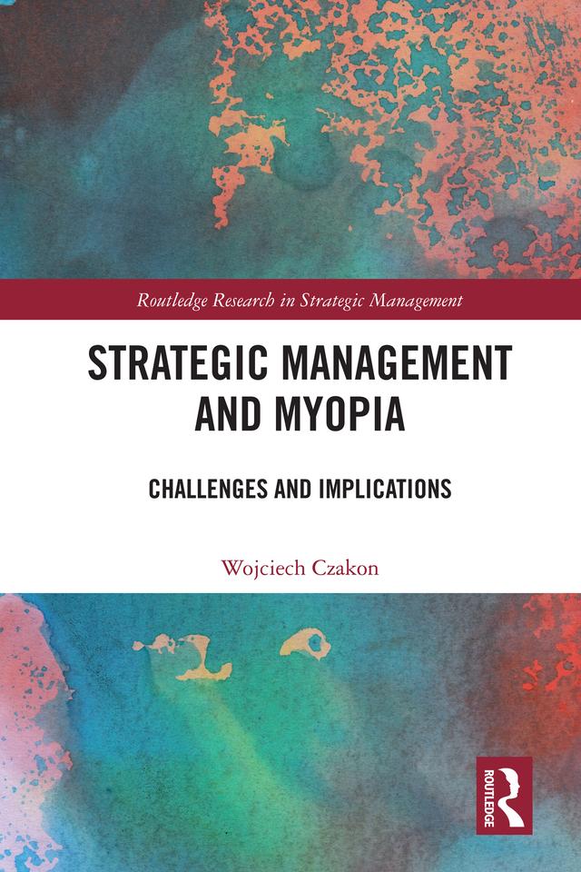 Strategic Management and Myopia by Wojciech Czakon