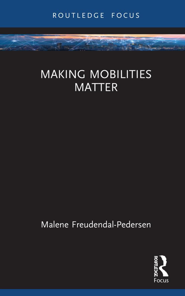Making Mobilities Matter by Malene Freudendal-Pedersen