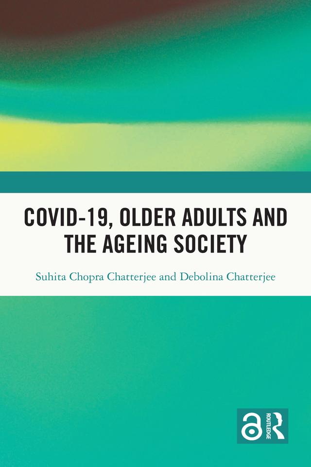 Covid-19, Older Adults and the Ageing Society by Debolina Chatterjee, Suhita Chopra Chatterjee