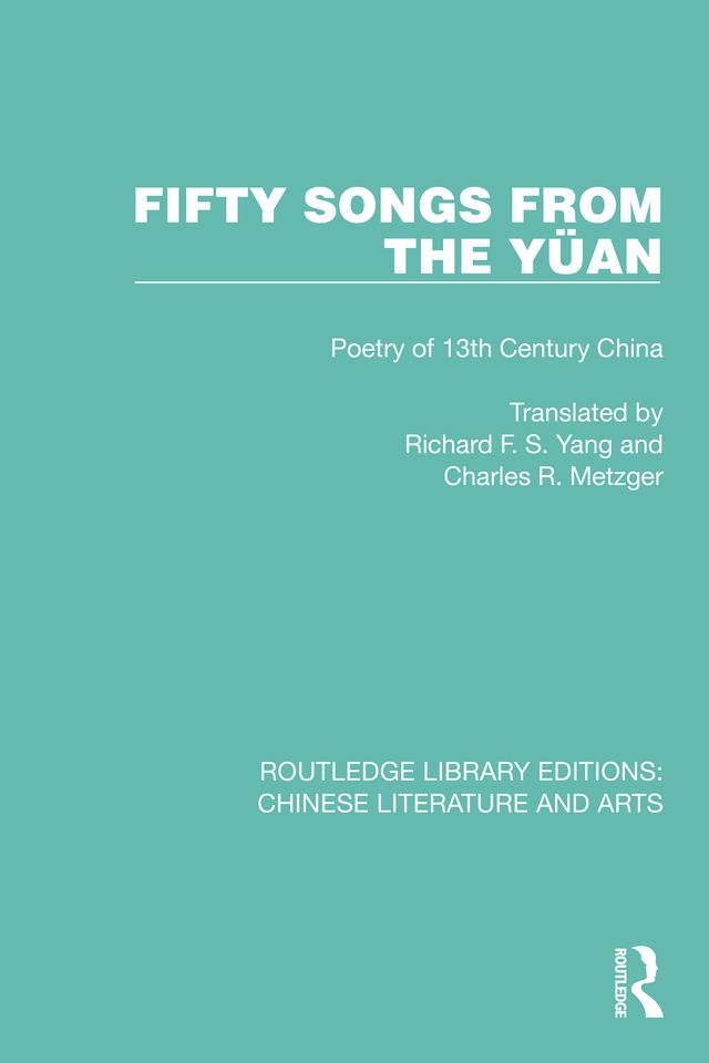 Fifty Songs from the Yüan by Charles R. Metzger, Richard F.S. Yang