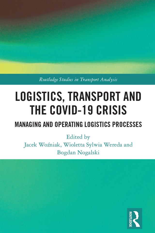Logistics, Transport and the COVID-19 Crisis by Bogdan Nogalski, Jacek Woźniak, Wioletta Sylwia Wereda