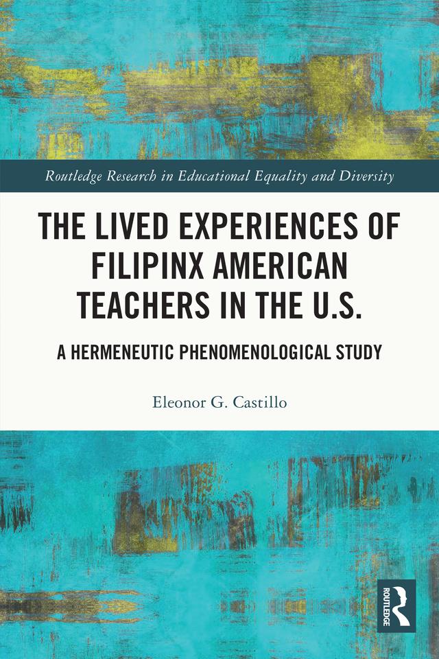 The Lived Experiences of Filipinx American Teachers in the U.S. by Eleonor G. Castillo