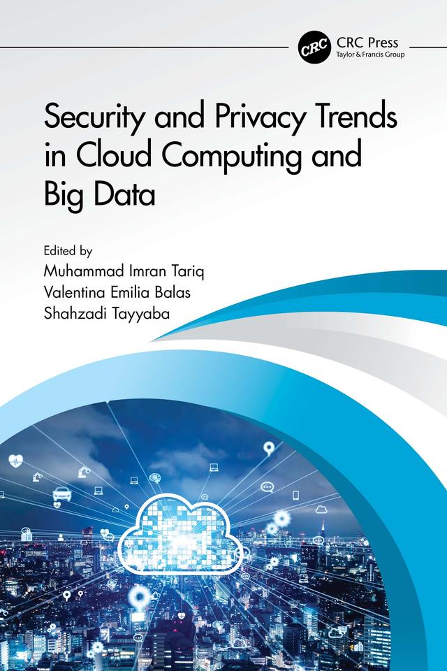 Security and Privacy Trends in Cloud Computing and Big Data by Muhammad Imran Tariq, Shahzadi Tayyaba, Valentina Emilia Balas