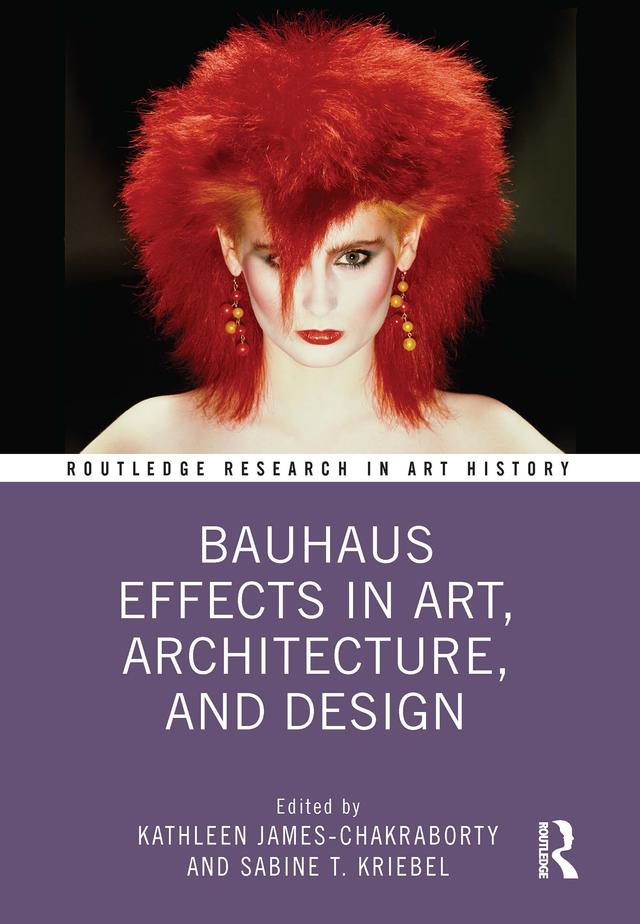 Bauhaus Effects in Art, Architecture, and Design by Kathleen James-Chakraborty, Sabine T. Kriebel