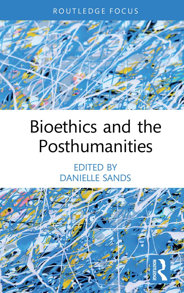 Bioethics and the Posthumanities by Danielle Sands