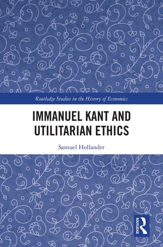 Immanuel Kant and Utilitarian Ethics by Samuel Hollander