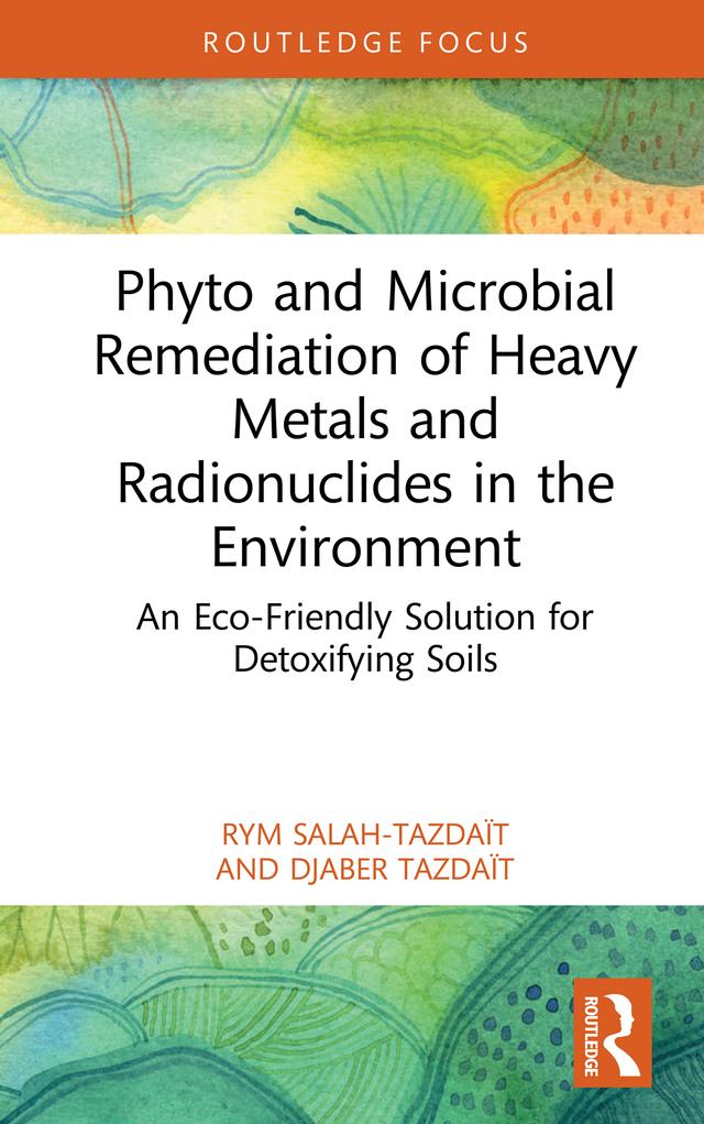 Phyto and Microbial Remediation of Heavy Metals and Radionuclides in the Environment by Djaber Tazdaït, Rym Salah-Tazdaït