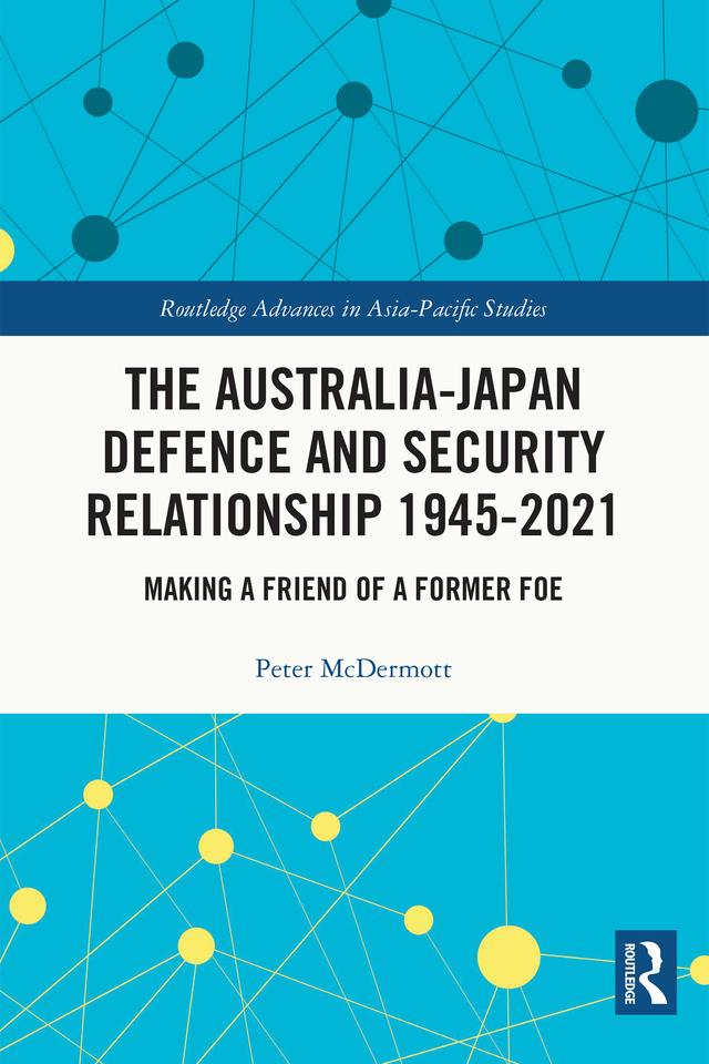 The Australia-Japan Defence and Security Relationship 1945-2021 by Peter McDermott