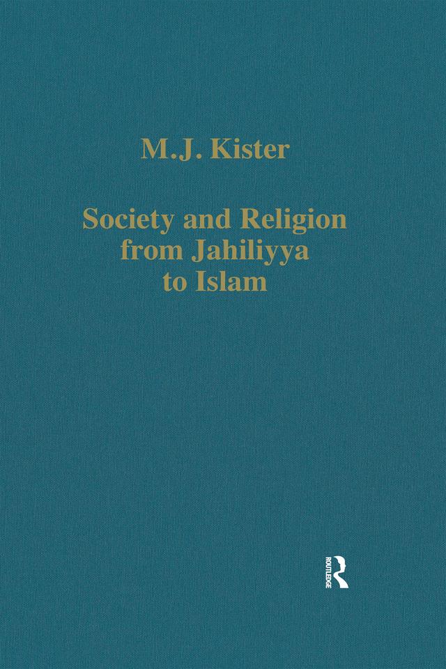 Society and Religion from Jahiliyya to Islam by M.J. Kister