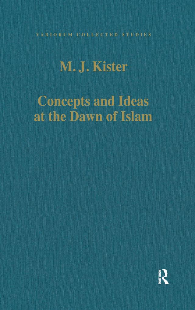 Concepts and Ideas at the Dawn of Islam by M.J. Kister