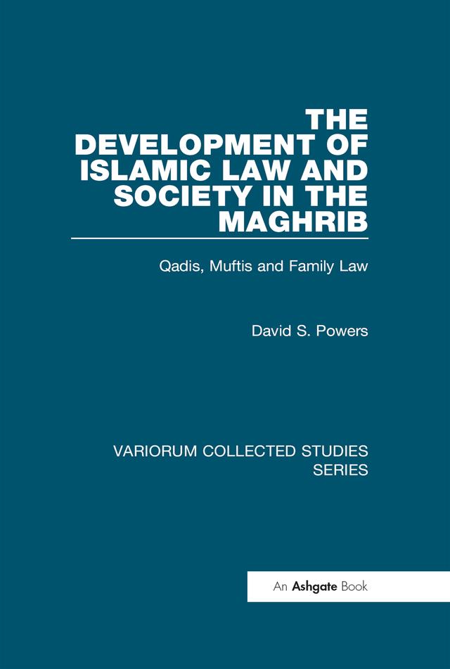 The Development of Islamic Law and Society in the Maghrib by David S. Powers