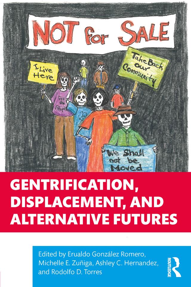 Gentrification, Displacement, and Alternative Futures by Ashley C. Hernandez, Erualdo González Romero, Michelle E. Zuñiga, Rodolfo D. Torres
