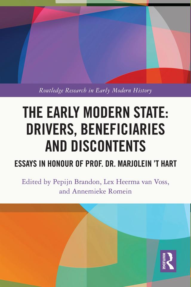The Early Modern State: Drivers, Beneficiaries and Discontents by Annemieke Romein, Lex Heerma van Voss, Pepijn Brandon