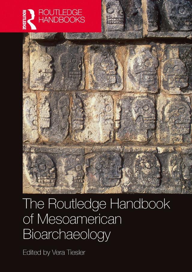 The Routledge Handbook of Mesoamerican Bioarchaeology by Vera Tiesler