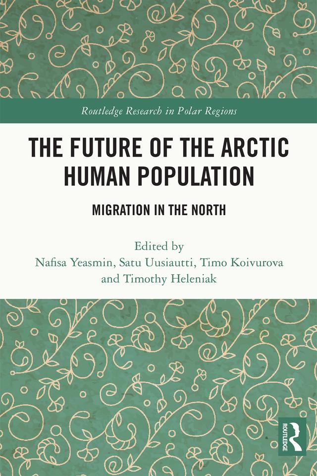 The Future of the Arctic Human Population by Nafisa Yeasmin, Satu Uusiautti, Timo Koivurova, Timothy Heleniak
