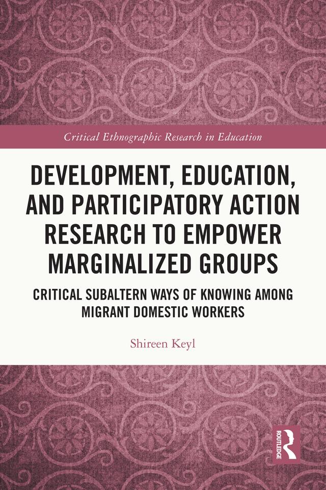 Development, Education, and Participatory Action Research to Empower Marginalized Groups by Shireen Keyl