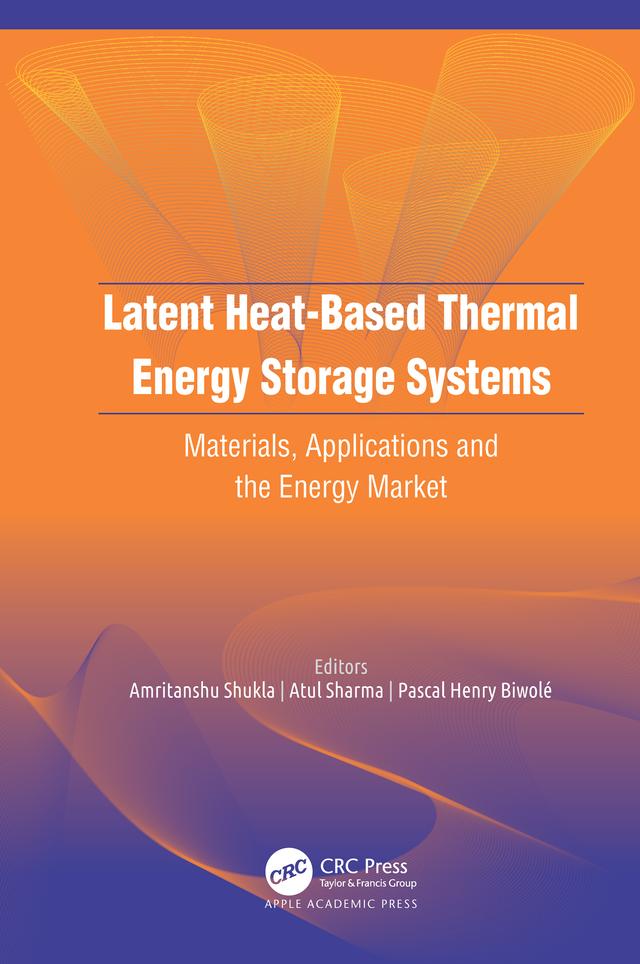 Latent Heat-Based Thermal Energy Storage Systems by Amritanshu Shukla, Atul Sharma, Pascal Henry Biwolé