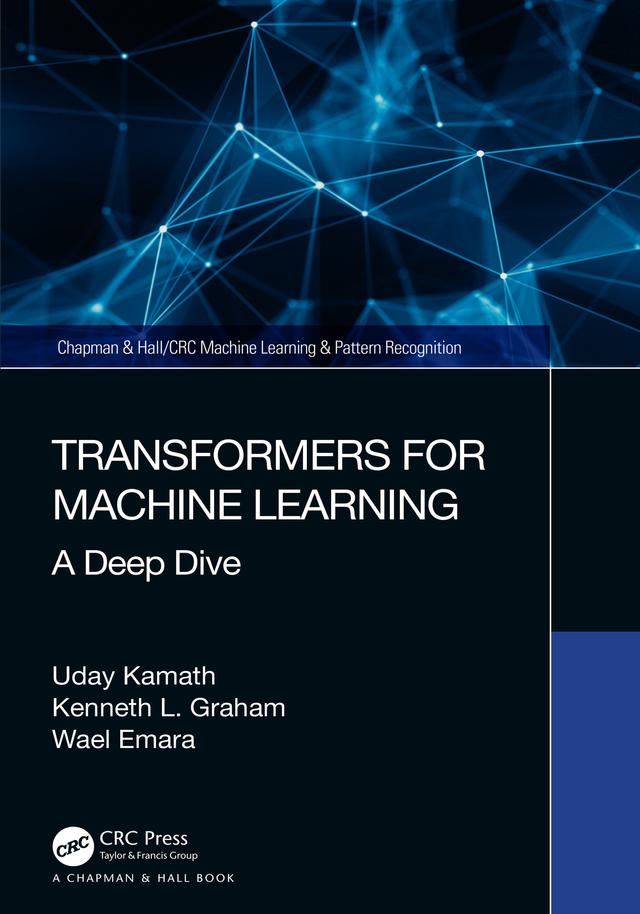 Transformers for Machine Learning by Kenneth Graham, Uday Kamath, Wael Emara