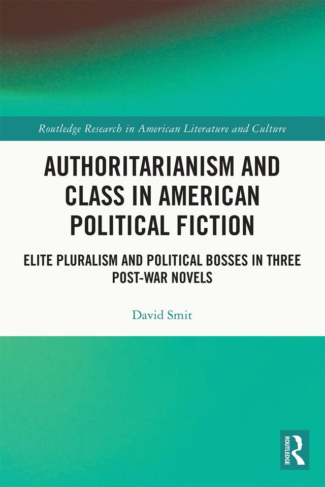 Authoritarianism and Class in American Political Fiction by David Smit