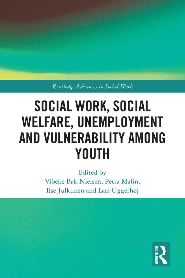 Social Work, Social Welfare, Unemployment and Vulnerability Among Youth by Ilse Julkunen, Lars Uggerhøj, Petra Malin, Vibeke Bak Nielsen