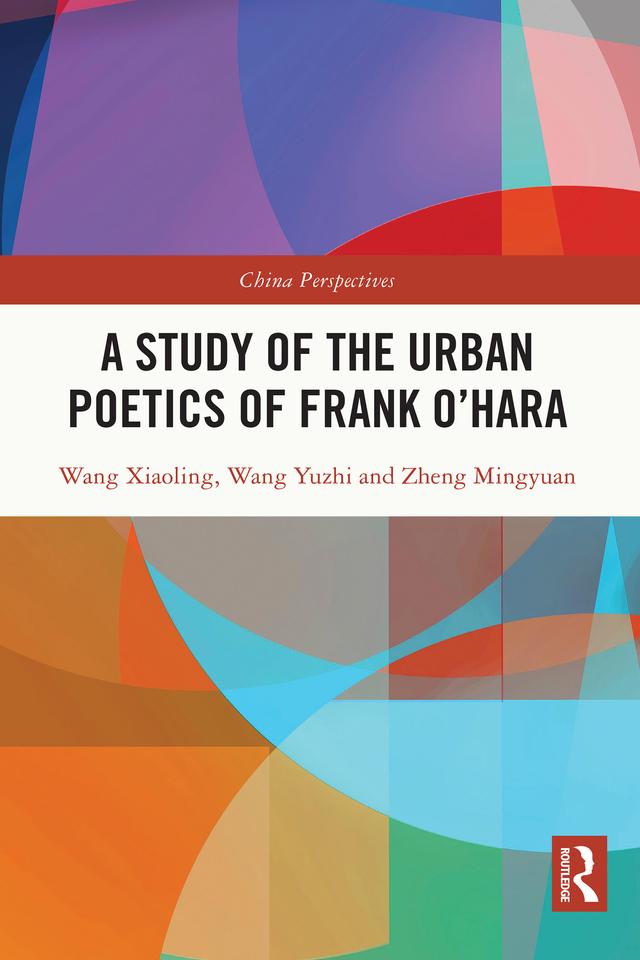A Study of the Urban Poetics of Frank O’Hara by Wang Xiaoling, Wang Yuzhi, Zheng Mingyuan