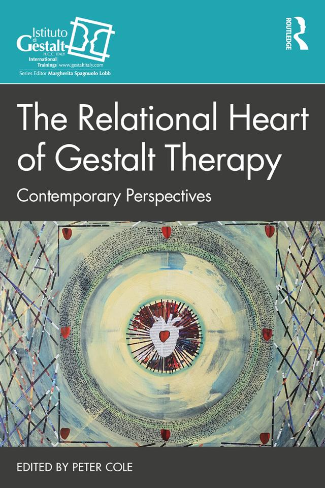 The Relational Heart of Gestalt Therapy by Peter Cole