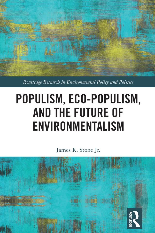 Populism, Eco-populism, and the Future of Environmentalism by James R. Stone Jr.