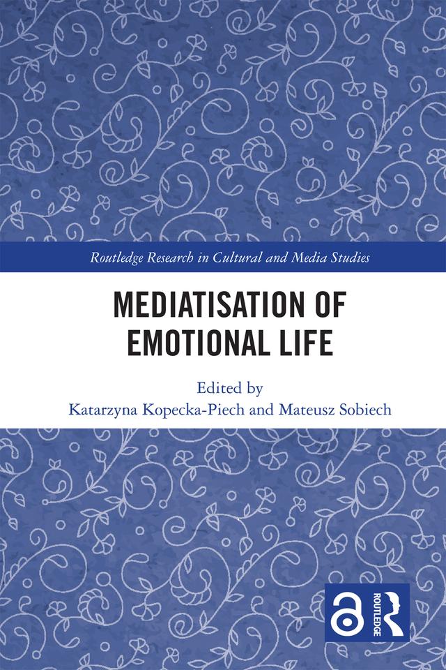Mediatisation of Emotional Life by Katarzyna Kopecka-Piech, Mateusz Sobiech