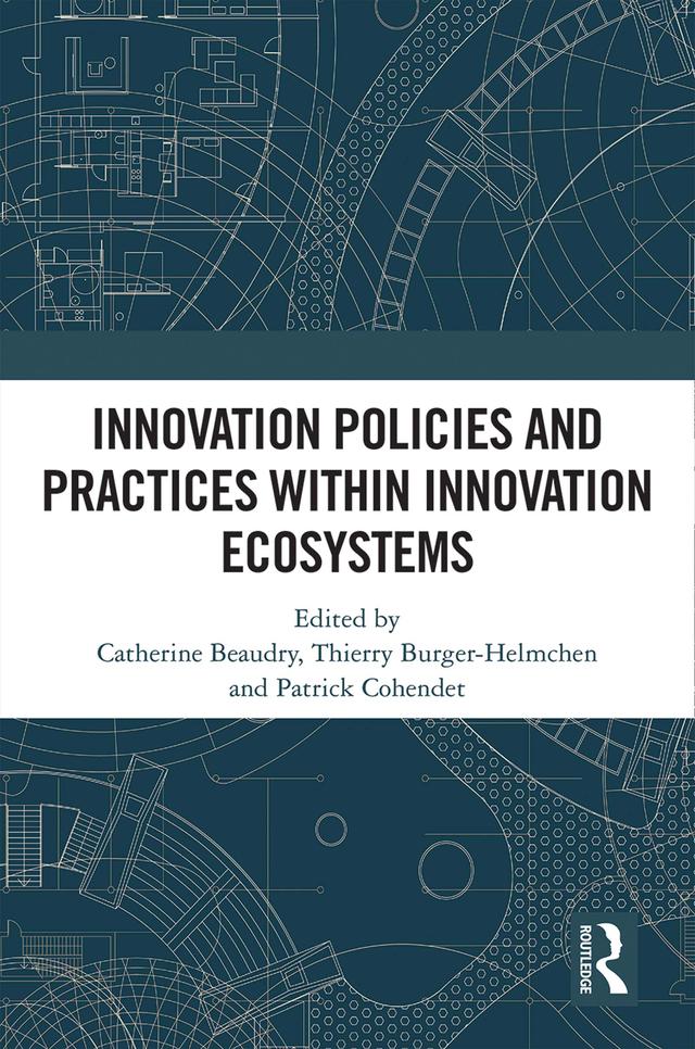 Innovation Policies and Practices within Innovation Ecosystems by Catherine Beaudry, Patrick Cohendet, Thierry Burger-Helmchen
