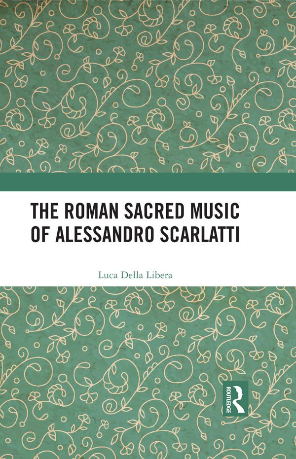 The Roman Sacred Music of Alessandro Scarlatti by Luca Della Libera, Rosalind Halton