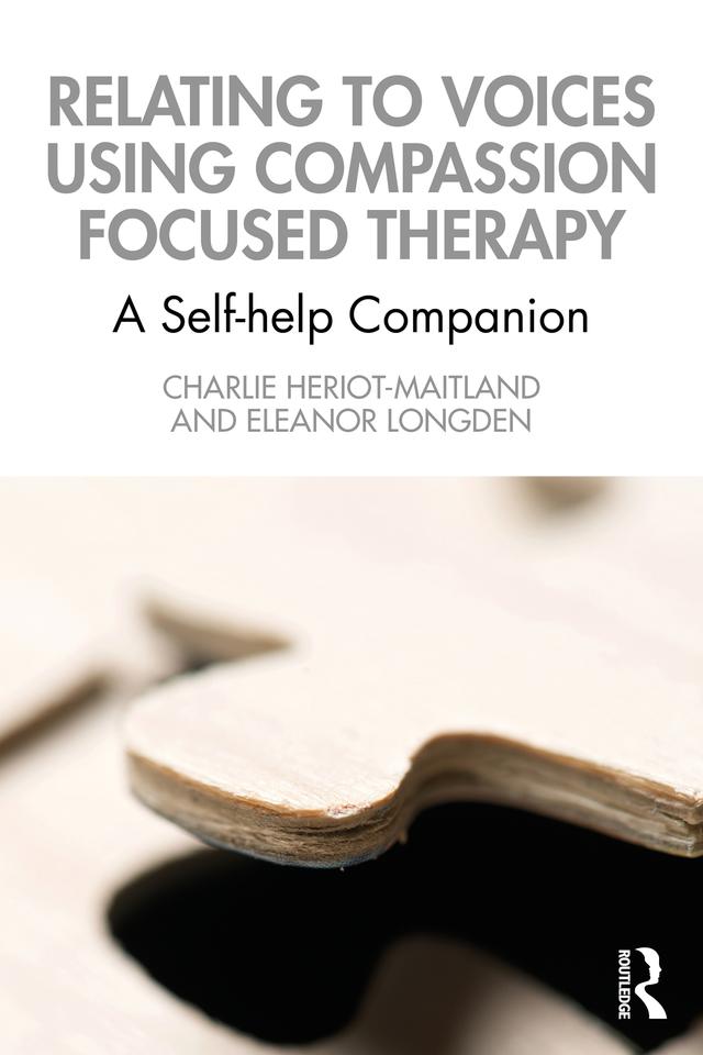 Relating to Voices using Compassion Focused Therapy by Charlie Heriot-Maitland, Eleanor Longden