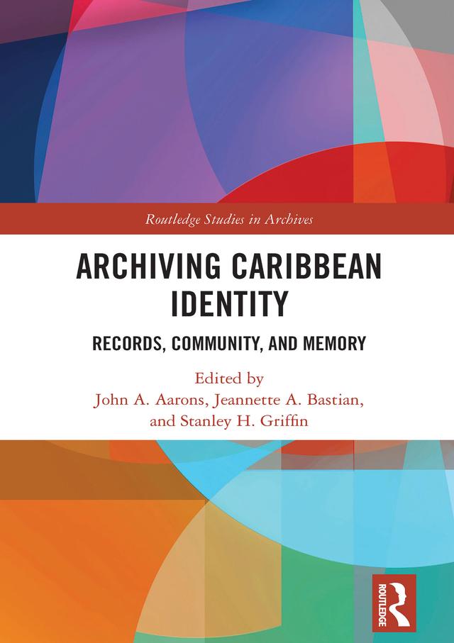 Archiving Caribbean Identity by Jeannette A. Bastian, John Aarons, Stanley Hazley Griffin