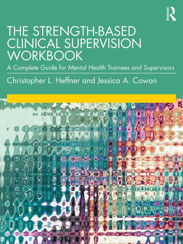 The Strength-Based Clinical Supervision Workbook by Christopher L. Heffner, Jessica A. Cowan