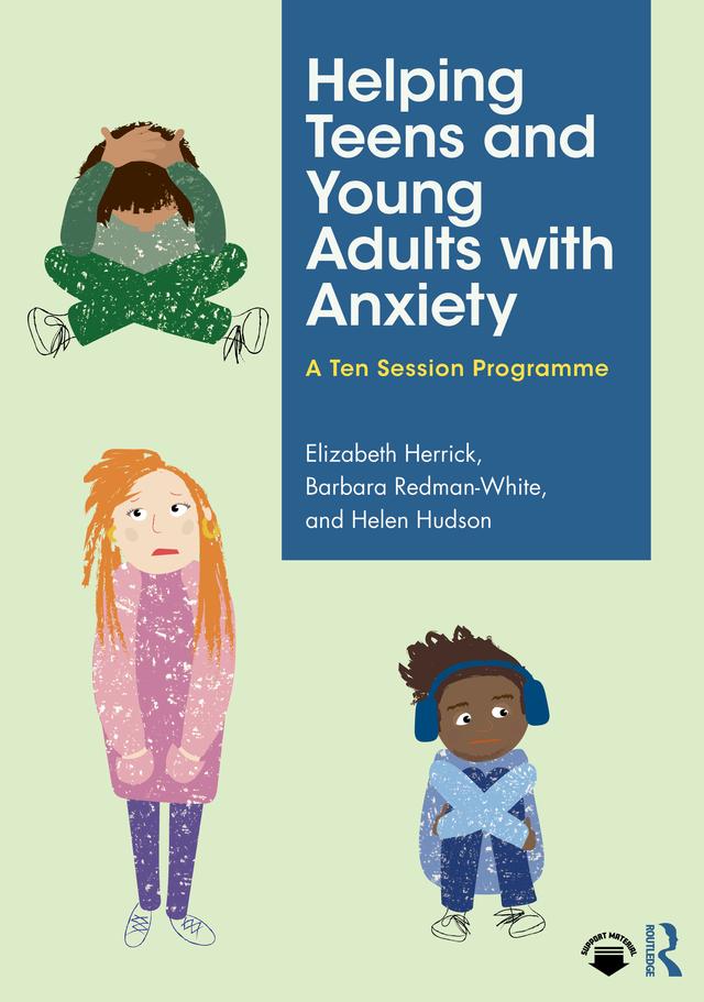 Helping Teens and Young Adults with Anxiety by Barbara Redman-White, Elizabeth Herrick, Helen Hudson