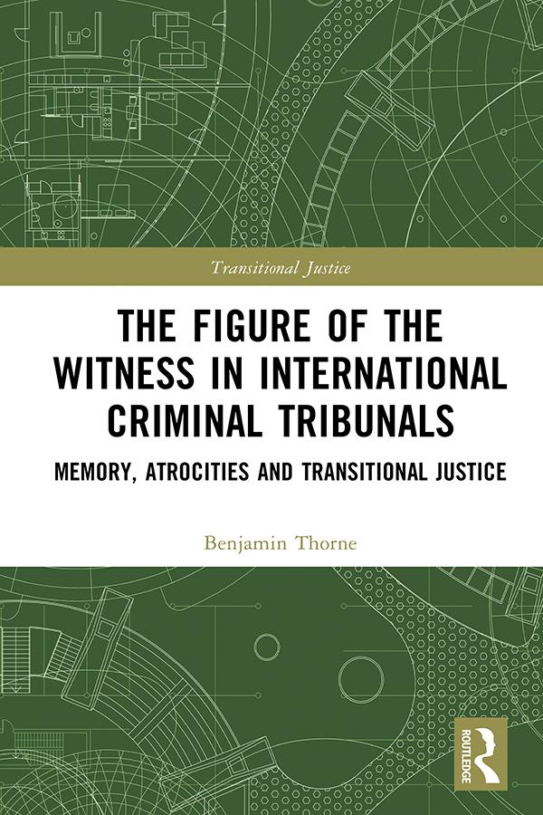 The Figure of the Witness in International Criminal Tribunals by Benjamin Thorne