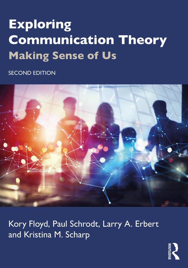 Exploring Communication Theory by Kory Floyd, Kristina M. Scharp, Larry A. Erbert, Paul Schrodt
