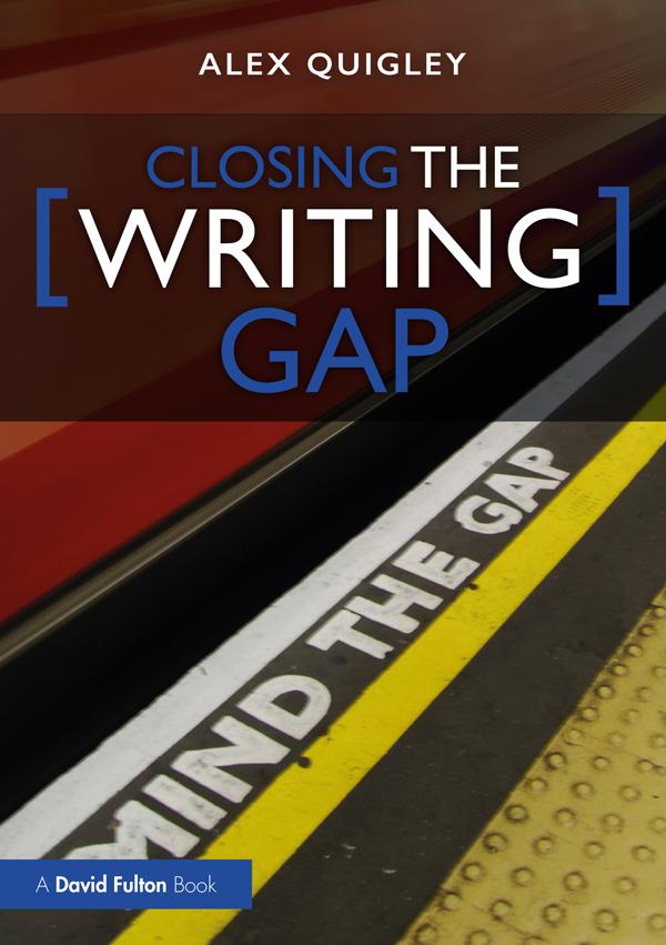 Closing the Writing Gap by Alex Quigley