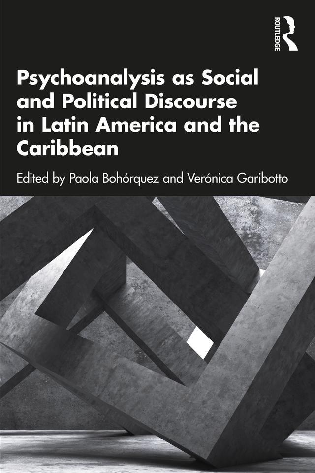 Psychoanalysis as Social and Political Discourse in Latin America and the Caribbean by Paola Bohórquez, Verónica Garibotto