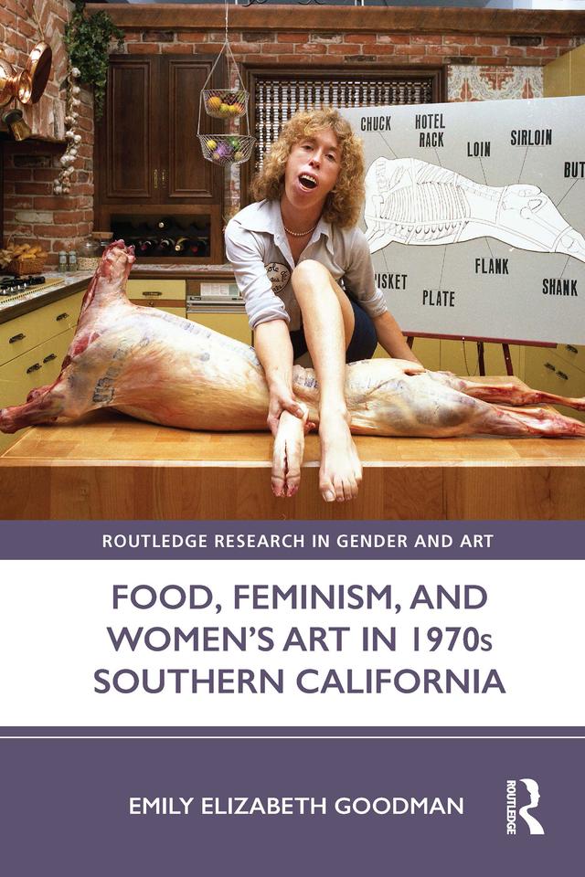 Food, Feminism, and Women’s Art in 1970s Southern California by Emily Elizabeth Goodman