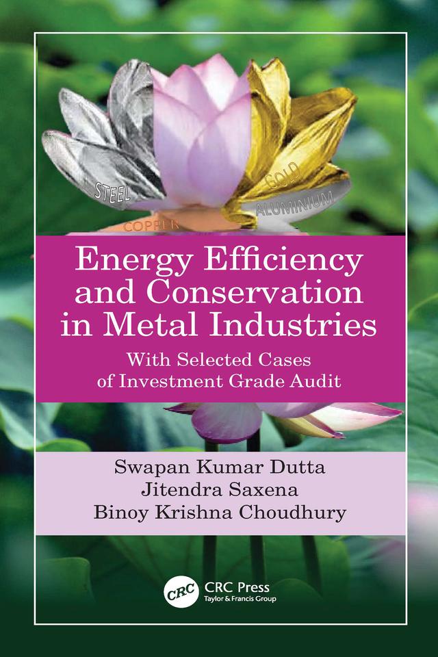 Energy Efficiency and Conservation in Metal Industries by Binoy Krishna Choudhury, Jitendra Saxena, Swapan Kumar Dutta