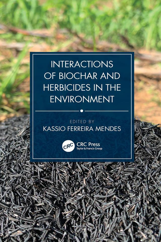 Interactions of Biochar and Herbicides in the Environment by Kassio Mendes
