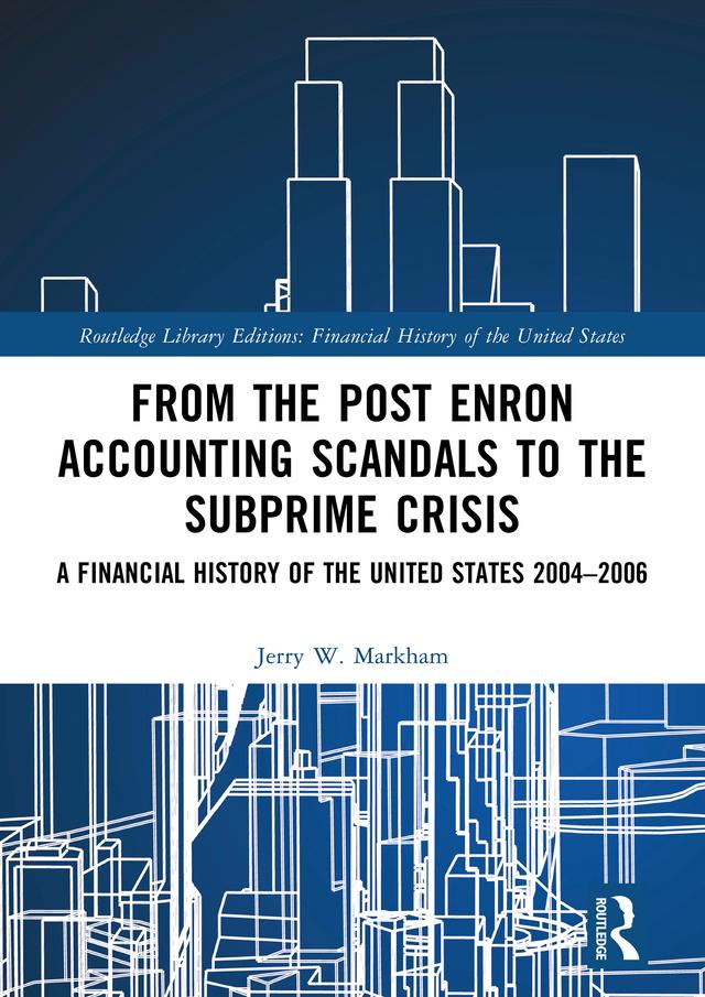 From the Post Enron Accounting Scandals to the Subprime Crisis by Jerry W. Markham