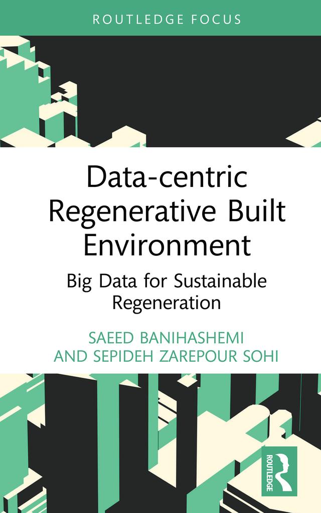 Data-centric Regenerative Built Environment by Saeed Banihashemi, Sepideh Zarepour Sohi