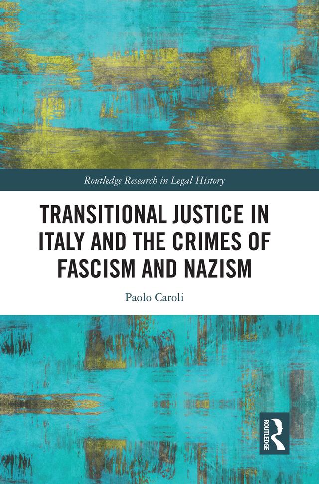Transitional Justice in Italy and the Crimes of Fascism and Nazism by Paolo Caroli